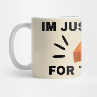 “Im just here for the Pie” Thanksgiving Day Clothes Mug